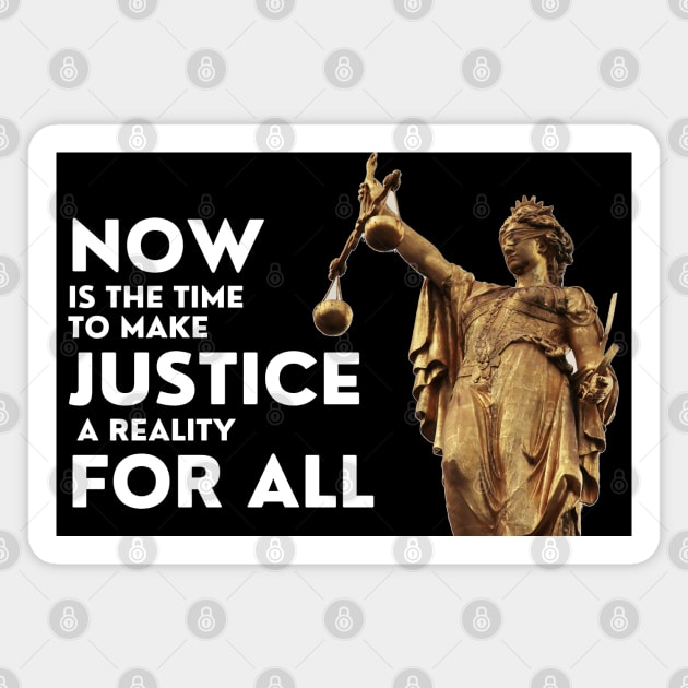 Now Is The Time To Make Justice A Reality For All Magnet by DAHLIATTE